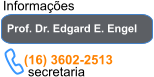 Informações Prof. Dr. Edgard E. Engel (16) 3602-2513 secretaria