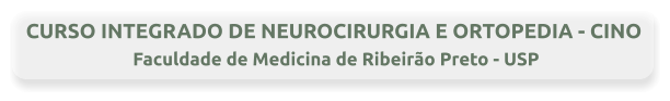 CURSO INTEGRADO DE NEUROCIRURGIA E ORTOPEDIA - CINO  Faculdade de Medicina de Ribeirão Preto - USP